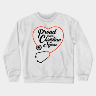 Proud To Be A Christian Nurse Crewneck Sweatshirt